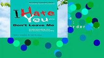 Full E-book  I Hate You - Don t Leave Me: Understanding the Borderline Personality  Review