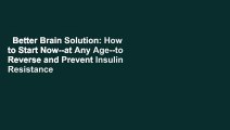Better Brain Solution: How to Start Now--at Any Age--to Reverse and Prevent Insulin Resistance