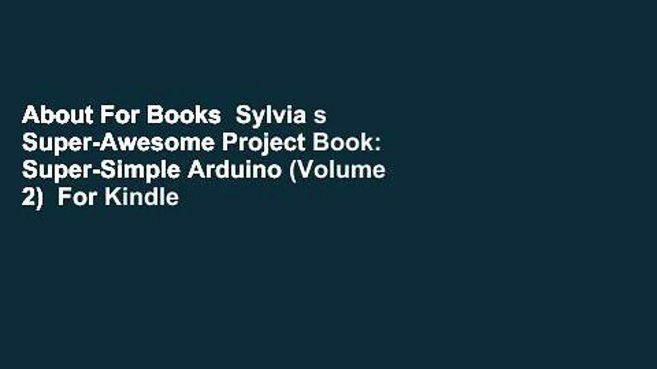 About For Books  Sylvia s Super-Awesome Project Book: Super-Simple Arduino (Volume 2)  For Kindle