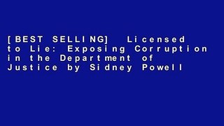 [BEST SELLING]  Licensed to Lie: Exposing Corruption in the Department of Justice by Sidney Powell