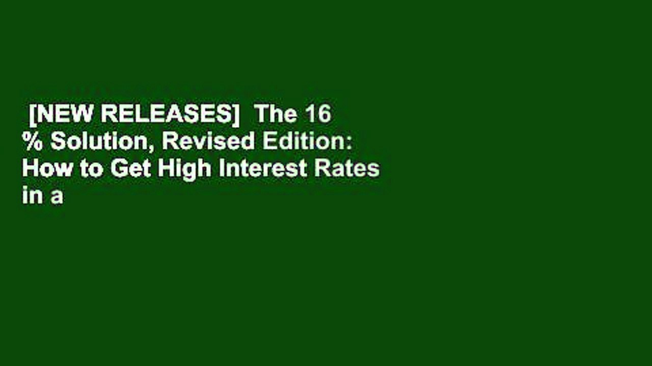 [NEW RELEASES]  The 16 % Solution, Revised Edition: How to Get High Interest Rates in a