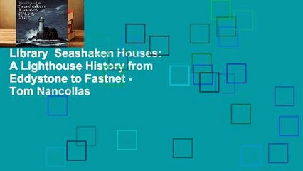 Library  Seashaken Houses: A Lighthouse History from Eddystone to Fastnet - Tom Nancollas