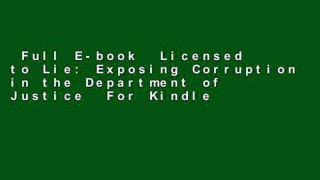 Full E-book  Licensed to Lie: Exposing Corruption in the Department of Justice  For Kindle