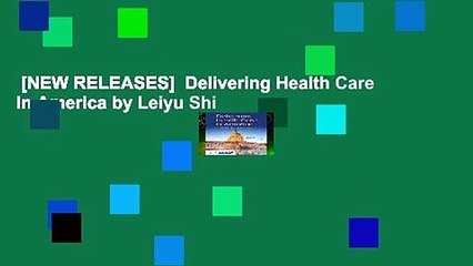 [NEW RELEASES]  Delivering Health Care In America by Leiyu Shi