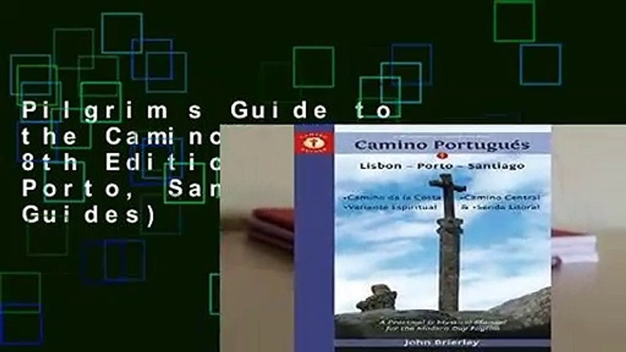 Pilgrim s Guide to the Camino Portugues 8th Edition: Lisboa, Porto, Santiago (Camino Guides)