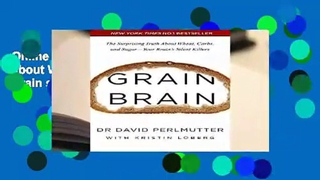 Online Grain Brain: The Surprising Truth about Wheat, Carbs, and Sugar - Your Brain s Silent