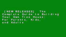 [NEW RELEASES]  The Complete Guide to Building Your Own Tree House: For Parents, Kids, and Adults
