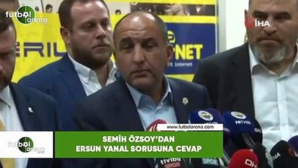Semih Özsoy'dan Ersun Yanal sorusuna cevap