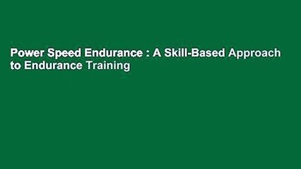 Power Speed Endurance : A Skill-Based Approach to Endurance Training