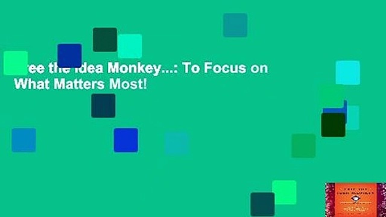 Free the Idea Monkey...: To Focus on What Matters Most!