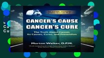Cancer s Cause, Cancer s Cure: The Truth about Cancer, Its Causes, Cures, and Prevention