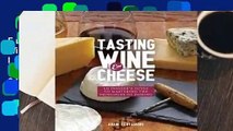 Full E-book Tasting Wine and Cheese: An Insider's Guide to Mastering the Principles of Pairing