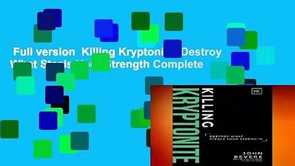 Full version  Killing Kryptonite: Destroy What Steals Your Strength Complete