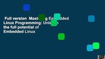 Full version  Mastering Embedded Linux Programming: Unleash the full potential of Embedded Linux