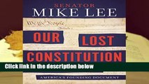 R.E.A.D Our Lost Constitution: The Willful Subversion of America s Founding Document D.O.W.N.L.O.A.D