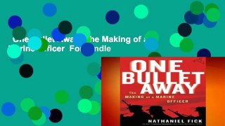 One Bullet Away: The Making of a Marine Officer  For Kindle