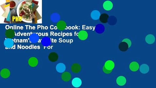 Online The Pho Cookbook: Easy to Adventurous Recipes for Vietnam's Favorite Soup and Noodles For
