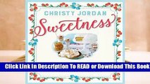 [Read] Sweetness: Celebrating Sweet Moments in Life and on the Table--with 197 Cookies, Brownies,