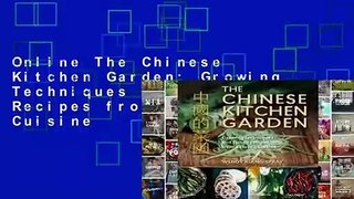 Online The Chinese Kitchen Garden: Growing Techniques and Family Recipes from a Classic Cuisine