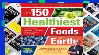 [Read] The 150 Healthiest Foods on Earth, Revised Edition: The Surprising, Unbiased Truth about