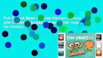 Full E-book Bean Sprouts Kitchen: Simple and Creative Recipes to Spark Kids' Appetites for Healthy