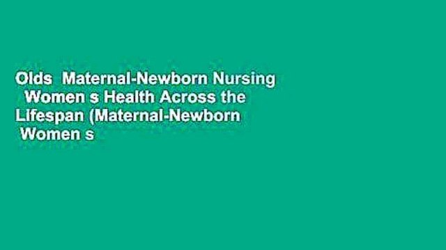 Olds Maternal-Newborn Nursing Women s Health Across the Lifespan (Maternal-Newborn Women s
