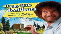 [MOST WISHED]  Happy Little Accidents: The Wit   Wisdom of Bob Ross by Michelle Witte