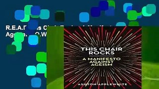 R.E.A.D This Chair Rocks: A Manifesto Against Ageism D.O.W.N.L.O.A.D