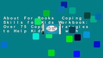 About For Books  Coping Skills for Kids Workbook: Over 75 Coping Strategies to Help Kids Deal with