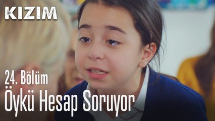 Öykü hesap soruyor - Kızım 24. Bölüm