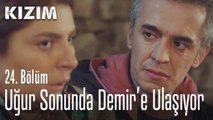 Uğur sonunda Demir'e ulaşıyor - Kızım 24. Bölüm