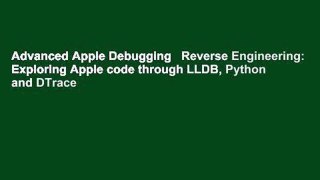 Advanced Apple Debugging   Reverse Engineering: Exploring Apple code through LLDB, Python and DTrace