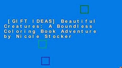 [GIFT IDEAS] Beautiful Creatures: A Boundless Coloring Book Adventure by Nicole Stocker