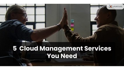 5 Cloud Management Services You Need