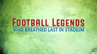 Top Football Legends Who Nearly Died on the Pitch