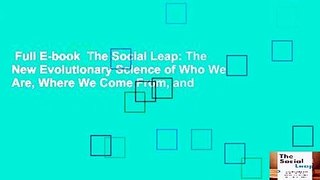 Full E-book  The Social Leap: The New Evolutionary Science of Who We Are, Where We Come From, and