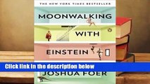 Full E-book  Moonwalking with Einstein: The Art and Science of Remembering Everything  Best