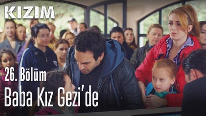 Baba kız gezide - Kızım 26. Bölüm