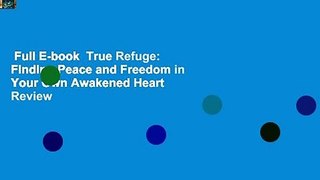 Full E-book  True Refuge: Finding Peace and Freedom in Your Own Awakened Heart  Review