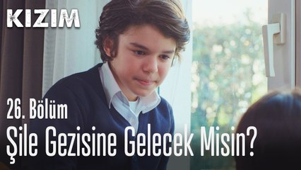 Şile gezisine gelecek misin? - Kızım 26. Bölüm