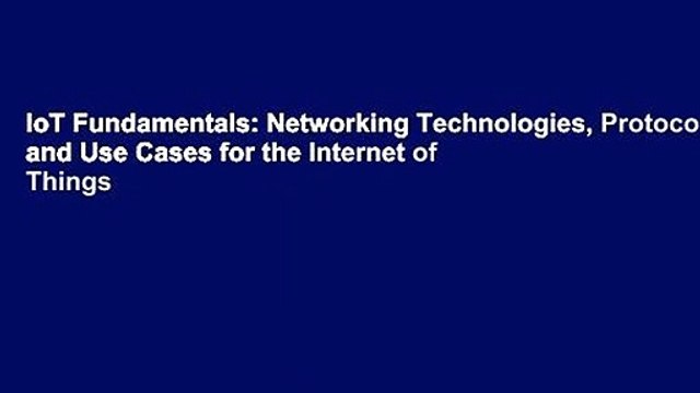 IoT Fundamentals: Networking Technologies, Protocols, and Use Cases for the Internet of Things
