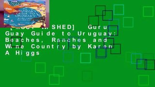 [MOST WISHED]  Guru Guay Guide to Uruguay: Beaches, Ranches and Wine Country by Karen A Higgs