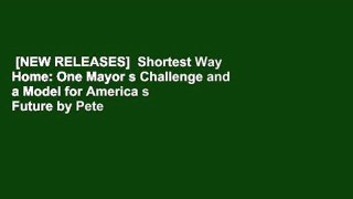 [NEW RELEASES]  Shortest Way Home: One Mayor s Challenge and a Model for America s Future by Pete