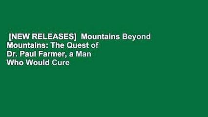 [NEW RELEASES]  Mountains Beyond Mountains: The Quest of Dr. Paul Farmer, a Man Who Would Cure