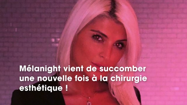Mélanight : elle succombe de nouveau à la chirurgie esthétique !