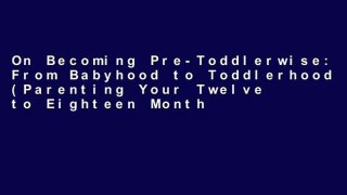 On Becoming Pre-Toddlerwise: From Babyhood to Toddlerhood (Parenting Your Twelve to Eighteen Month