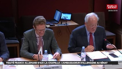 Traité d´Aix-La-Chapelle : audition de Nikolaus Meyer-Landrut, ambassadeur d´Allemagne en  - Les matins du Sénat (29/04/2019)