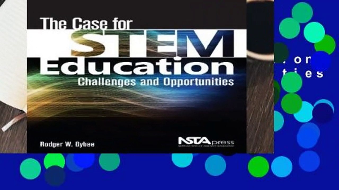 The Case for STEM Education: Challenges and Opportunities