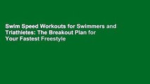 Swim Speed Workouts for Swimmers and Triathletes: The Breakout Plan for Your Fastest Freestyle