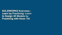 SOLIDWORKS Exercises - Learn by Practicing: Learn to Design 3D Models by Practicing with these 100
